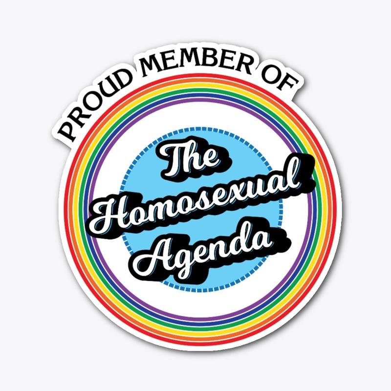 Proud Member of the Homosexual Agenda